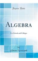 Algebra: For Schools and Colleges (Classic Reprint)
