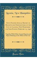 Fifty-Fourth Annual Report of Receipts and Expenditures of the City of Laconia, New Hampshire for Year Ending February 15, 1947: Together With Other Annual Reports and Papers Relating to the Affairs of the City (Classic Reprint)