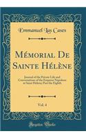 Mémorial De Sainte Hélène, Vol. 4: Journal of the Private Life and Conversations of the Emperor Napoleon at Saint Helena; Part the Eighth (Classic Reprint)