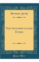 Neutestamentliche Ethik (Classic Reprint)