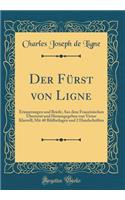 Der Fürst Von Ligne: Erinnerungen Und Briefe; Aus Dem Französischen Übersetzt Und Herausgegeben Von Victor Klarwill; Mit 40 Bildbeilagen Und 2 Handschriften (Classic Rep