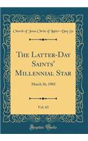 The Latter-Day Saints' Millennial Star, Vol. 65: March 26, 1903 (Classic Reprint): March 26, 1903 (Classic Reprint)