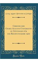 Chronik der Georg-Augusts-Universität zu Göttingen für das Rechnungsjahr 1900 (Classic Reprint)