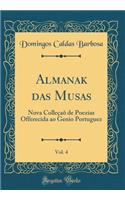 Almanak das Musas, Vol. 4: Nova Colleçaõ de Poezias Offerecida ao Genio Portuguez (Classic Reprint)