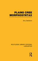 Plains Cree Morphosyntax (RLE Linguistics F: World Linguistics)