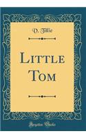 Little Tom (Classic Reprint)