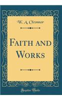 Faith and Works (Classic Reprint)