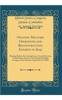 Ongoing Military Operations and Reconstruction Efforts in Iraq: Hearing Before the Committee on Armed Services, United States Senate, One Hundred Eighth Congress, First Session, September 25, 2003 (Classic Reprint)