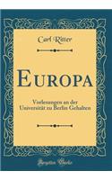 Europa: Vorlesungen an Der Universitï¿½t Zu Berlin Gehalten (Classic Reprint): Vorlesungen an Der Universitï¿½t Zu Berlin Gehalten (Classic Reprint)