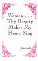 Woman... Thy Beauty Makes My Heart Sing