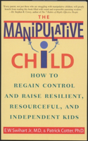 Manipulative Child: How to Regain Control and Raise Resilient, Resourceful, and Independent Kids