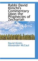 Rabbi David Kimchi's Commentary Upon the Prophecies of Zechariah
