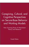 Caregiving, Cultural, and Cognitive Perspectives on Secure-Base Behavior and Working Models