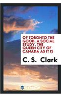Of Toronto the Good: A Social Study: The Queen City of Canada as It Is