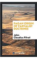 PAGAN ORIGIN OF PARTIALIST DOCTRINES