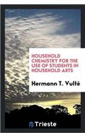 Household Chemistry for the Use of Students in Household Arts