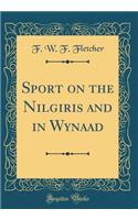 Sport on the Nilgiris and in Wynaad (Classic Reprint)