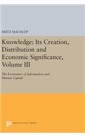 Knowledge: Its Creation, Distribution and Economic Significance, Volume III