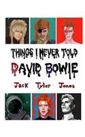 Things I Never Told David Bowie