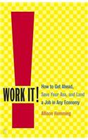 Work It!: How to Get Ahead, Save Your Ass, and Land a Job in Any Economy(English)