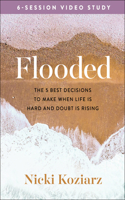 Flooded Video Study: The 5 Best Decisions to Make When Life Is Hard and Doubt Is Rising