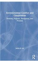 Environmental Conflict and Cooperation: Premise, Purpose, Persuasion, and Promise