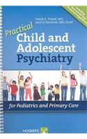 Practical Child and Adolescent Psychiatry for Pediatrics and Primary Care