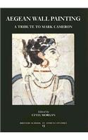 Aegean Wall Painting: A Tribute to Mark Cameron(No. 13 British School at Athens Studies)