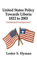United States Policy Towards Liberia, 1822 to 2003: Unintended Consequences