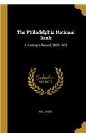 The Philadelphia National Bank: A Century's Record, 1803-1903