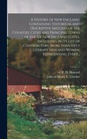 A History of New England, Containing Historical and Descriptive Sketches of the Counties, Cities and Principal Towns of the Six New England States, Including, in Its List of Contributors, More Than Sixty Literary Men and Women, Representing Every..