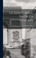 Sainte Bible, Selon La Vulgate