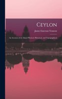 Ceylon: An Account of the Island Physical, Historical, and Topographical