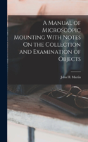 Manual of Microscopic Mounting With Notes On the Collection and Examination of Objects