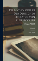 Die Mythologie in der deutschen Literatur von Klopstock bis Wagner; Volume 2
