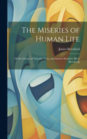 Miseries of Human Life; Or the Groans of Timothy Testy, and Samuel Sensitive [By J. Beresford]