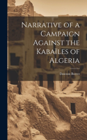 Narrative of a Campaign Against the Kabaïles of Algeria