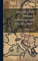 Archiv Des Wiener Kongresses, erstes Heft.