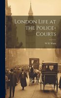 London Life at the Police-Courts