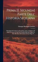 Prima [E Secunda] Parte Dell' Historia Siciliana: Nella Quale Si Contiene La Descrittione Antica, & Moderna Di Sicilia, Le Guerre, & Altri Fatti Notabili Dalla Sua Origine Per Sino Alla Morte Del Ca