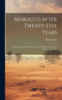 Morocco After Twenty-five Years; a Description of the Country, its Laws and Customs, and the European Situation