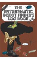 The Enthusiastic Insect Finder's Log Book: Entomologist's book for logging Insects one has found in garden/countryside/town - Brown Cover