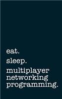eat. sleep. multiplayer networking programming. - Lined Notebook: Writing Journal