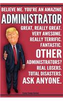 Funny Trump Journal - Believe Me. You're An Amazing Administrator Other Administrators Total Disasters. Ask Anyone.