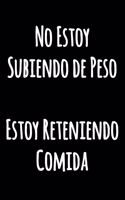 No Estoy Subiendo de Peso Estoy Reteniendo Comida: Cuaderno Blanco con Líneas - Diario en blanco y negro con una cita graciosa - Cuaderno de humor de cocina forrado para escribir (Cuaderno Rayas)