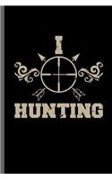I Hunting: Hunting Archery Bowman Arrows Bows Hunting Forest Hunters Jungle Huntress Feral Trapping Wild Shooting Gift (6x9) Dot Grid notebook Journal to write