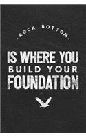 Rock Bottom Is Where You Build Your Foundation
