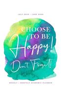 Choose to Be Happy! Don't Forget! July 2019 - June 2020 Weekly + Monthly Academic Planner