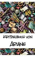 Kritzelbuch von Ariane: Kritzel- und Malbuch mit leeren Seiten für deinen personalisierten Vornamen