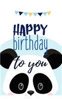 Happy Birthday To You: Cute Panda Lined Notebook Diary to Write In: Novelty Panda Journal for Men Women and Kids (Alternative Happy Birthday Cards)